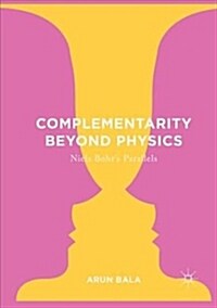 Complementarity Beyond Physics: Niels Bohrs Parallels (Hardcover)