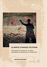 Climate Change Fictions: Representations of Global Warming in American Literature (Paperback)