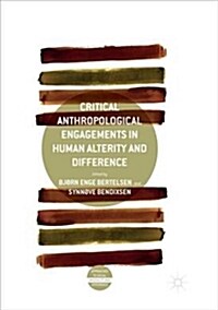 Critical Anthropological Engagements in Human Alterity and Difference (Hardcover)