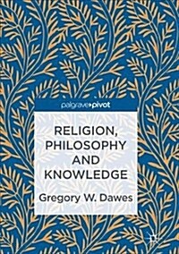 Religion, Philosophy and Knowledge (Paperback)