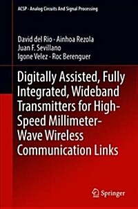 Digitally Assisted, Fully Integrated, Wideband Transmitters for High-Speed Millimeter-Wave Wireless Communication Links (Hardcover, 2019)