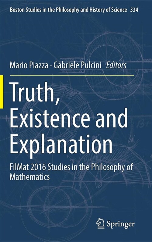 Truth, Existence and Explanation: Filmat 2016 Studies in the Philosophy of Mathematics (Hardcover, 2018)