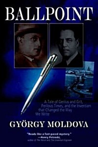 Ballpoint: A Tale of Genius and Grit, Perilous Times, and the Invention That Changed the Way We Write (Paperback)