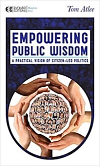 Empowering Public Wisdom: A Practical Vision of Citizen-Led Politics (Paperback)