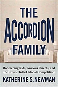 The Accordion Family: Boomerang Kids, Anxious Parents, and the Private Toll of Global Competition (Paperback)