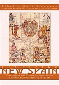 Reshaping New Spain: Government and Private Interests in the Colonial Bureaucracy, 1535-1550 (Paperback, 2, Revised)