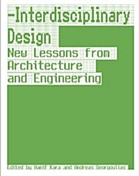 Interdisciplinary Design: New Lessons from Architecture and Engineering (Hardcover)