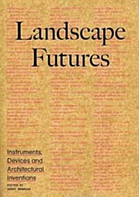 Landscape Futures: Instruments, Devices and Architectural Inventions (Paperback)