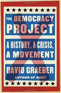 The Democracy Project : a history, a crisis, a movement 1st ed