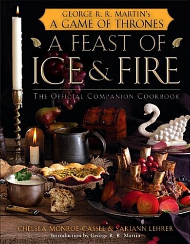 A Feast of Ice and Fire: The Official Companion Cookbook (Hardcover)