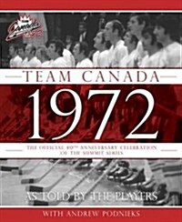 Team Canada 1972: The Official 40th Anniversary Celebration of the Summit Series (Hardcover)