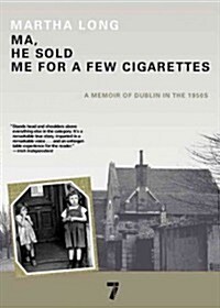 Ma, He Sold Me for a Few Cigarettes: A Memoir of Dublin in the 1950s (Hardcover)
