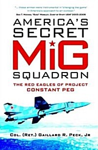 Americas Secret Mig Squadron : The Red Eagles of Project Constant Peg (Hardcover)