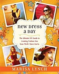 New Dress a Day: The Ultimate DIY Guide to Creating Fashion Dos from Thrift-Store Donts (Paperback)