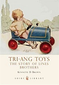 Tri-Ang Toys : The Story of Lines Brothers (Paperback)
