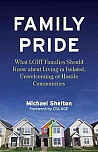 Family Pride: What LGBT Families Should Know about Navigating Home, School, and Safety in Their Neighborhoods (Paperback)