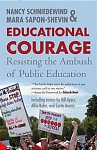 Educational Courage: Resisting the Ambush of Public Education (Paperback)