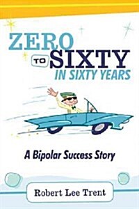 Zero to Sixty in Sixty Years (Hardcover)