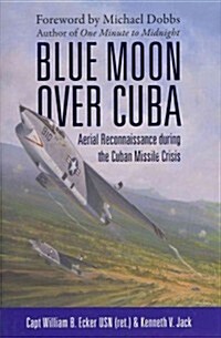 Blue Moon Over Cuba : Aerial Reconnaissance During the Cuban Missile Crisis (Hardcover)