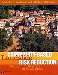 Community-Based Landslide Risk Reduction: Managing Disasters in Small Steps (Paperback, New)