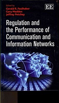 Regulation and the Performance of Communication and Information Networks (Hardcover)