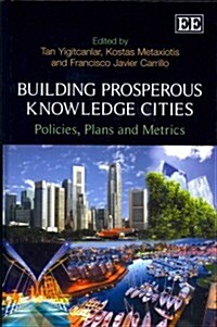 Building Prosperous Knowledge Cities : Policies, Plans and Metrics (Hardcover)