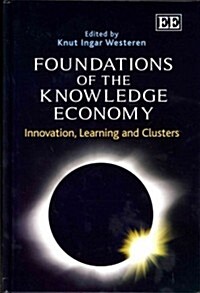 Foundations of the Knowledge Economy : Innovation, Learning and Clusters (Hardcover)
