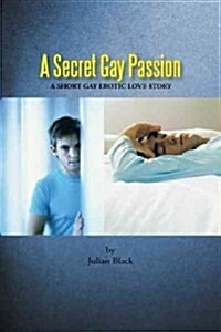 A Secret Gay Passion: A Short Gay Erotic Love Story (Paperback)