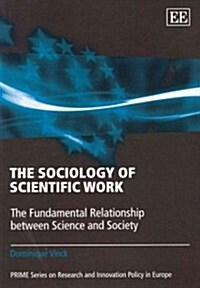 The Sociology of Scientific Work : The Fundamental Relationship between Science and Society (Paperback)