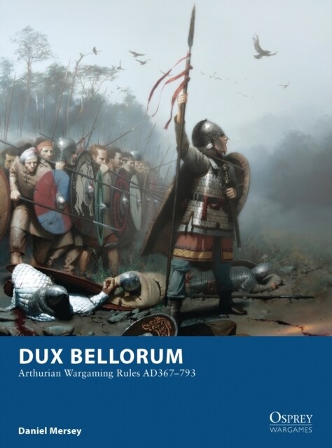 Dux Bellorum : Arthurian Wargaming Rules AD367–793 (Paperback)