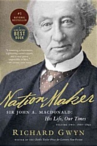 Nation Maker: Sir John A. Macdonald: His Life, Our Times (Paperback, Deckle Edge)