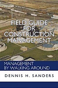 Field Guide for Construction Management: Management by Walking Around (Hardcover)