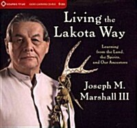 Living the Lakota Way: Learning from the Land, the Spirits, and Our Ancestors (Audio CD)