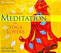 Meditation for Yoga Lovers: Let Your Body Teach Your Mind (Audio CD)