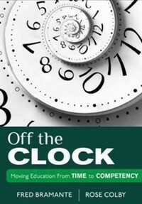 Off the clock : moving education from time to competency