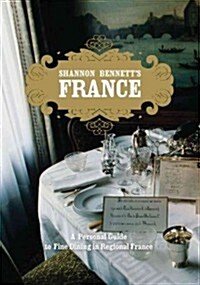 Shannon Bennetts France: A Personal Guide to Fine Dining in Regional France (Hardcover)