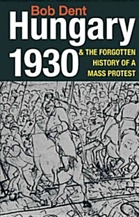 Hungary 1930 and the Forgotten History of a Mass Protest (Paperback)