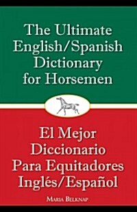 The Ultimate English/Spanish Dictionary for Horsemen: 13 Ideas for Fun and Safe Horseplay (Paperback, Reissue)