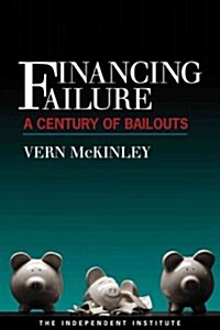 Financing Failure: A Century of Bailouts (Paperback)