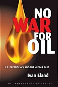 No War for Oil: U.S. Dependency and the Middle East (Hardcover)