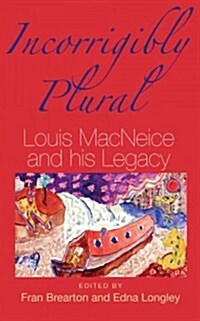 Incorrigibly Plural : Louis MacNeice and His Legacy (Paperback)