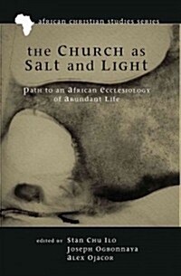 The Church as Salt and Light : Path to an African Ecclesiology of Abundant Life (Paperback)