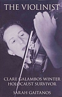 The Violinist: Clare Galambos Winter Holocaust Survivor (Paperback)