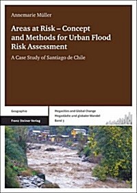 Areas at Risk - Concept and Methods for Urban Flood Risk Assessment: A Case Study of Santiago de Chile (Paperback)