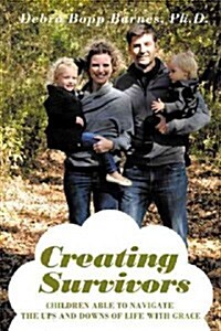 Creating Survivors: Children Able to Navigate the Ups and Downs of Life with Grace (Paperback)