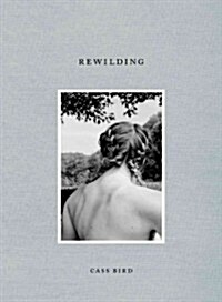 Cass Bird: Rewilding (Hardcover)