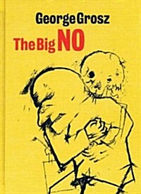 George Grosz : The Big No (Hardcover)