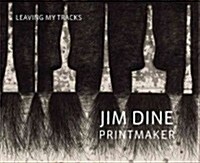 Jim Dine Printmaker: Leaving My Tracks (Hardcover)