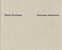 Paul Graham: Europe, America (Hardcover)