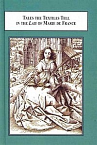 Tales the Textiles Tell in the Lais of Marie De France (Hardcover)